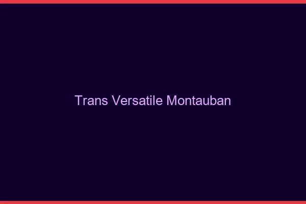 Trans versatile montauban