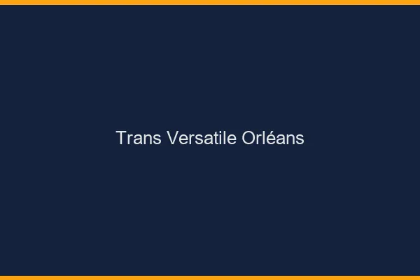 Trans versatile Orléans