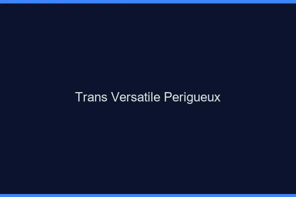 Trans versatile périgueux