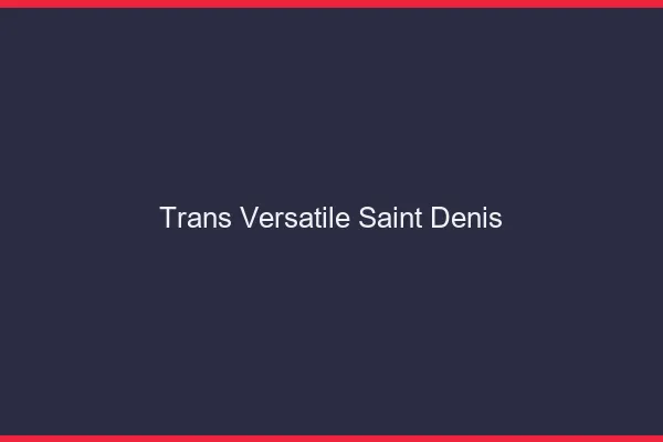 Trans versatile saint-denis