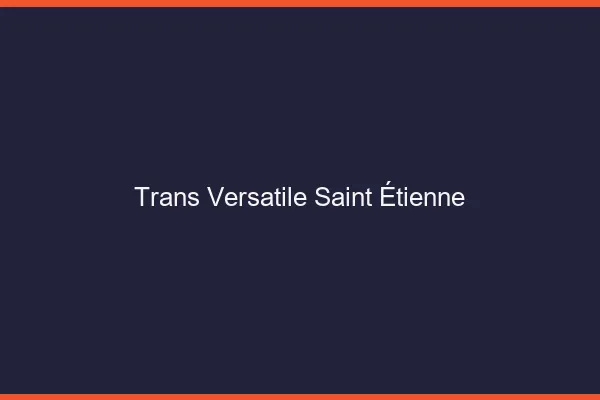 Trans versatile Saint-Étienne