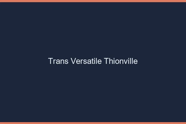 Trans versatile thionville
