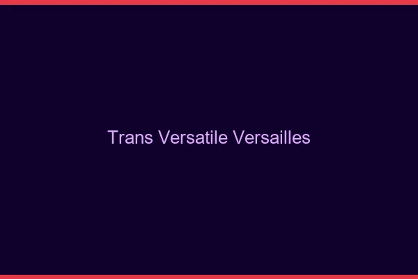 Trans versatile versailles
